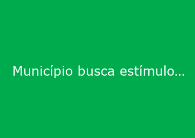 Município busca estímulo à participação da comunidade em projetos sociais apoiados por leis de incentivo